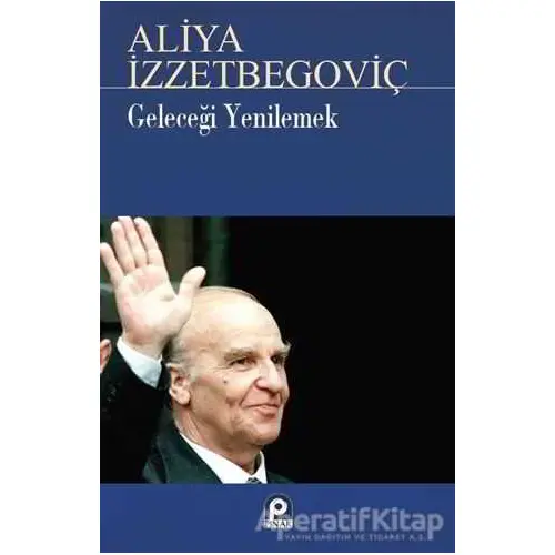 Geleceği Yenilemek Aliya İzzetbegoviç - Asım Öz - Pınar Yayınları