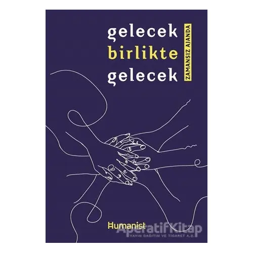 Gelecek Birlikte Gelecek - Kolektif - Hümanist Kitap Yayıncılık