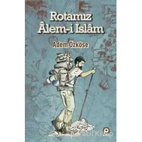 Rotamız Alem-i İslam - Adem Özköse - Pınar Yayınları