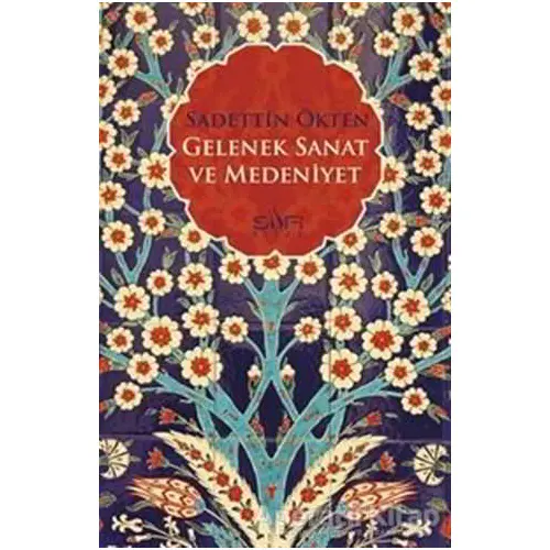 Gelenek, Sanat ve Medeniyet - Sadettin Ökten - Sufi Kitap