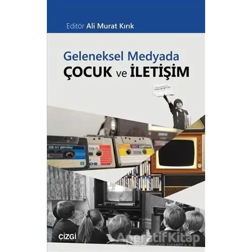 Geleneksel Medyada Çocuk ve İletişim - Kolektif - Çizgi Kitabevi Yayınları