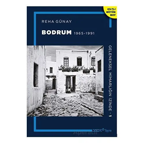 Geleneksel Mimarlığın İzinde 1: Bodrum 1965-1991 - Reha Günay - YEM Yayın