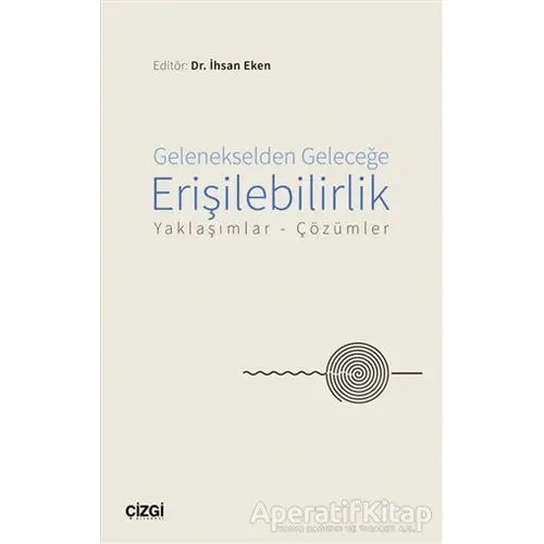 Gelenekselden Geleceğe Erişilebilirlik - İhsan Eken - Çizgi Kitabevi Yayınları