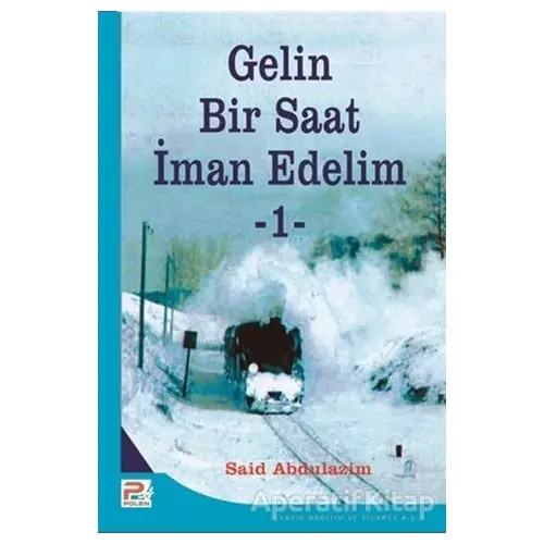 Gelin Bir Saat İman Edelim 1 - Said Abdulazim - Karınca & Polen Yayınları