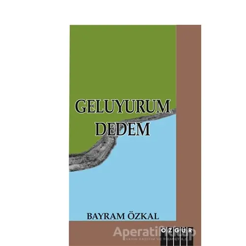 Geluyurum Dedem - Bayram Özkal - Özgür Yayınları