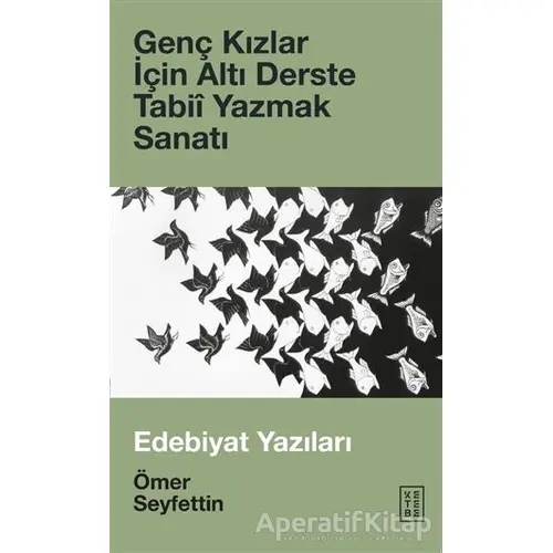 Genç Kızlar İçin Altı Derste Tabii Yazmak Sanatı - Ömer Seyfettin - Ketebe Yayınları