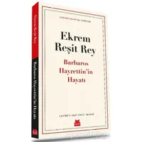 Barbaros Hayrettin’in Hayatı - Ekrem Reşit Rey - Kırmızı Kedi Yayınevi