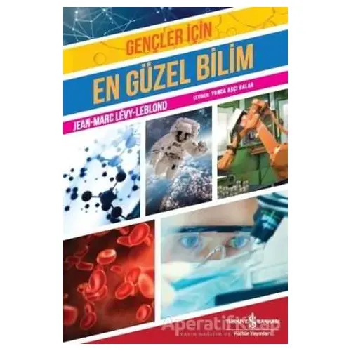 Gençler İçin En Güzel Bilim - Jean-Marc Levy-Leblond - İş Bankası Kültür Yayınları