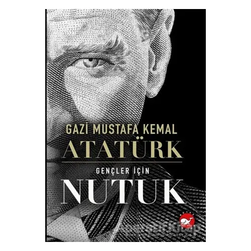 Gençler için Nutuk - Gazi Mustafa Kemal Atatürk - Beyaz Balina Yayınları