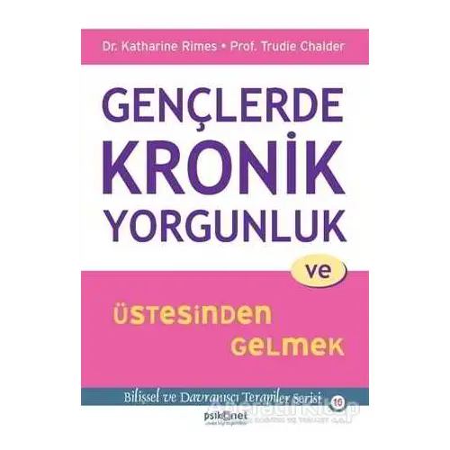 Gençlerde Kronik Yorgunluk ve Üstesinden Gelmek - Trudie Chalder - Psikonet Yayınları