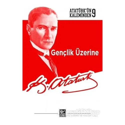 Gençlik Üzerine - Mustafa Kemal Atatürk - Kaynak Yayınları