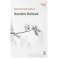 Kendini Bulmak - İhsan Fazlıoğlu - Ketebe Yayınları