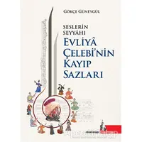 Seslerin Seyyahı Evliya Çelebi’nin Kayıp Sazları - Gökçe Güneygül - Doğu Kütüphanesi