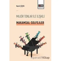 Majör Tonlar ile İlişkili Makamsal Solfejler - Varol Çiçek - Eğitim Yayınevi - Bilimsel Eserler