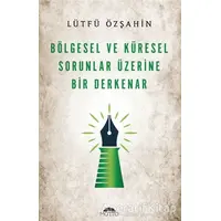 Bölgesel Ve Küresel Sorunlar Üzerine Bir Derkenar - Lütfü Özşahin - Motto Yayınları