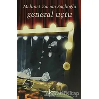 General Uçtu - Mehmet Zaman Saçlıoğlu - İş Bankası Kültür Yayınları