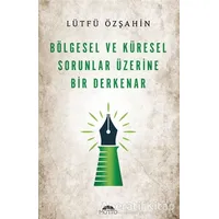 Bölgesel Ve Küresel Sorunlar Üzerine Bir Derkenar - Lütfü Özşahin - Motto Yayınları