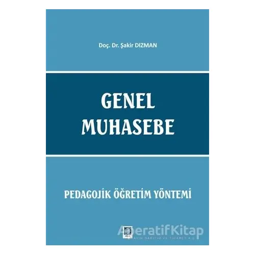 Genel Muhasebe - Pedagojik Öğretim Yöntemi - Şakir Dızman - Ekin Basım Yayın - Akademik Kitaplar