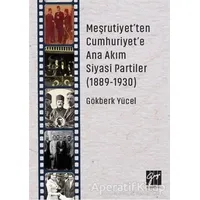 Meşrutiyetten Cumhuriyete Ana Akım Siyasi Partiler (1889-1930) - Gökberk Yücel - Gazi Kitabevi