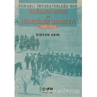 Osmanlı İmparatorluğunun Dağılma Devri ve Türkçülük Hareketi - Rıdvan Akın - Derin Yayınları