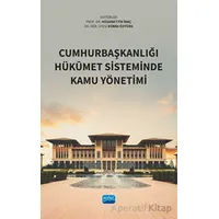 Cumhurbaşkanlığı Hükumet Sisteminde Kamu Yönetimi - Kolektif - Nobel Akademik Yayıncılık