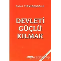 Devleti Güçlü Kılmak - Sabri Yirmibeşoğlu - Kastaş Yayınları