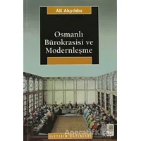 Osmanlı Bürokrasisi ve Modernleşme - Ali Akyıldız - İletişim Yayınevi