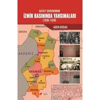 Hatay Sorununun İzmir Basınında Yansımaları (1936-1939) - Adem Budak - Berikan Yayınevi