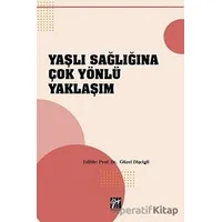 Yaşlı Sağlığına Çok Yönlü Yaklaşım - Güzel Dişcigil - Gazi Kitabevi