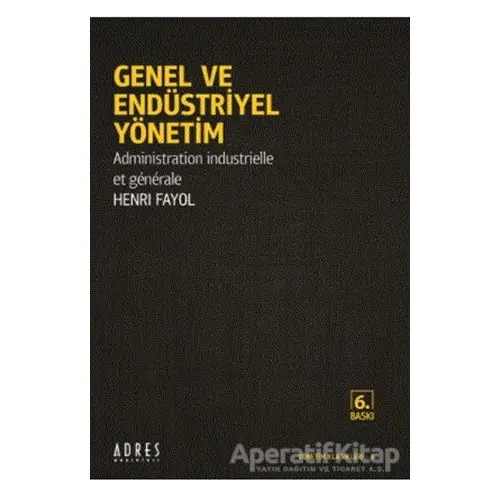 Genel ve Endüstriyel Yönetim - Henri Fayol - Adres Yayınları