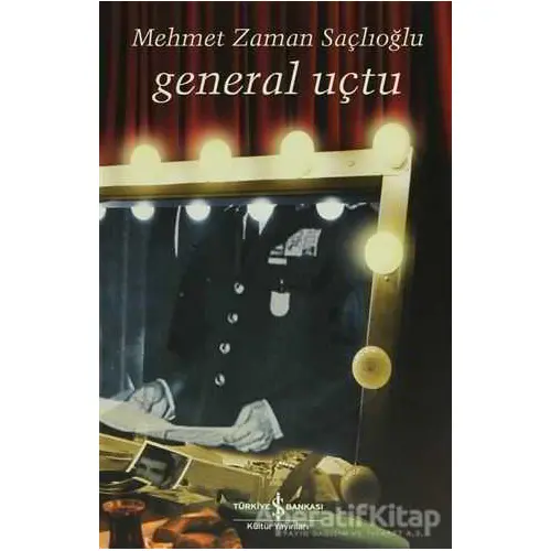 General Uçtu - Mehmet Zaman Saçlıoğlu - İş Bankası Kültür Yayınları