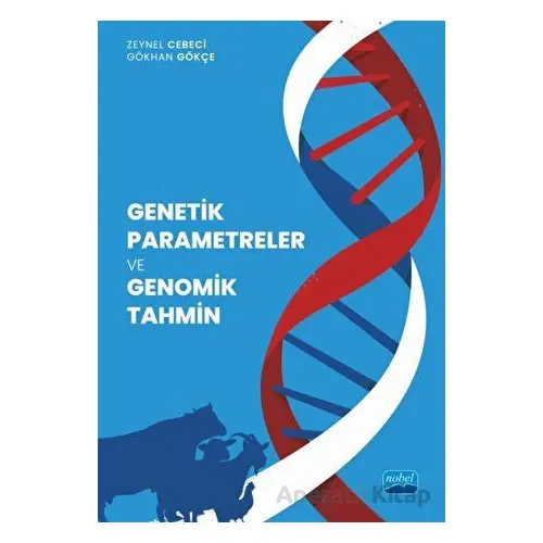 Genetik Parametreler ve Genomik Tahmin - Zeynel Cebeci - Nobel Akademik Yayıncılık