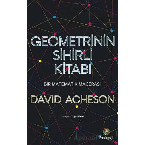 Geometrinin Sihirli Kitabı - Bir Matematik Macerası - David Acheson - Pedagoji Yayınları
