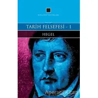 Tarih Felsefesi 1 - Georg Wilhelm Friedrich Hegel - Külliyat Yayınları