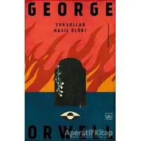 Yoksullar Nasıl Ölür? - George Orwell - İthaki Yayınları