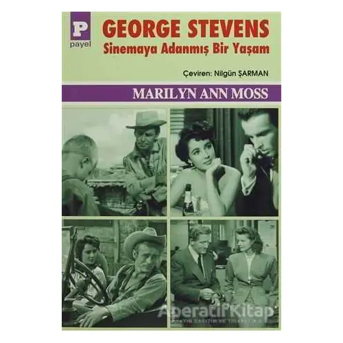 George Stevens : Sinemaya Adanmış Bir Yaşam - Marilyn Ann Moss - Payel Yayınları