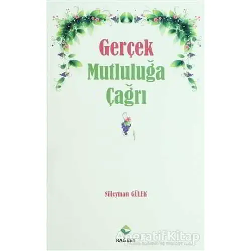 Gerçek Mutluluğa Çağrı - Süleyman Gülek - Rağbet Yayınları