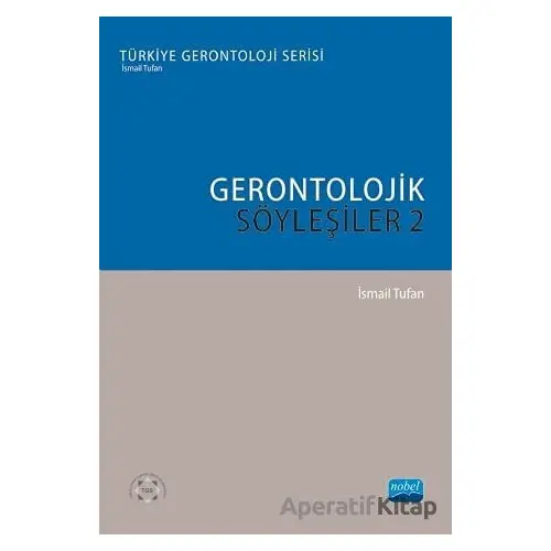 Gerontolojik Söyleşiler - 2 - İsmail Tufan - Nobel Akademik Yayıncılık