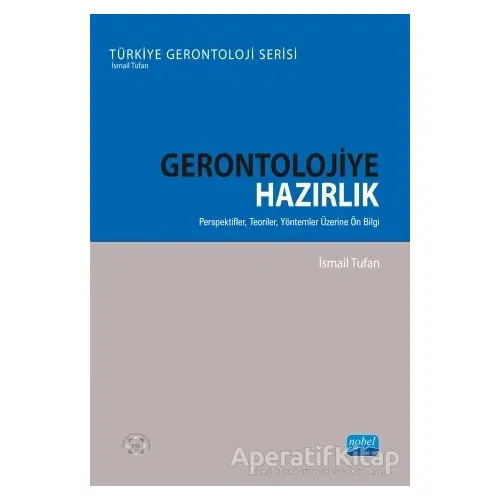 Gerontolojiye Hazırlık - İsmail Tufan - Nobel Akademik Yayıncılık