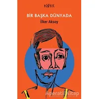 Bir Başka Dünyada - İlker Aksoy - Kafka Kitap