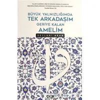 Büyük Yalnızlığımda Tek Arkadaşım Geriye Kalan Amelim - Geylani Akan - Çığır Yayınları