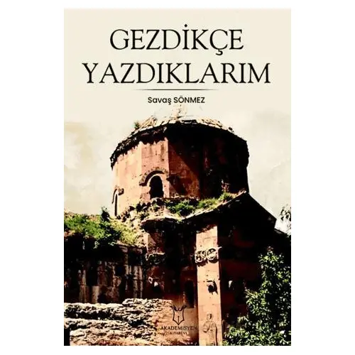 Gezdikçe Yazdıklarım - Savaş Sönmez - Akademisyen Kitabevi