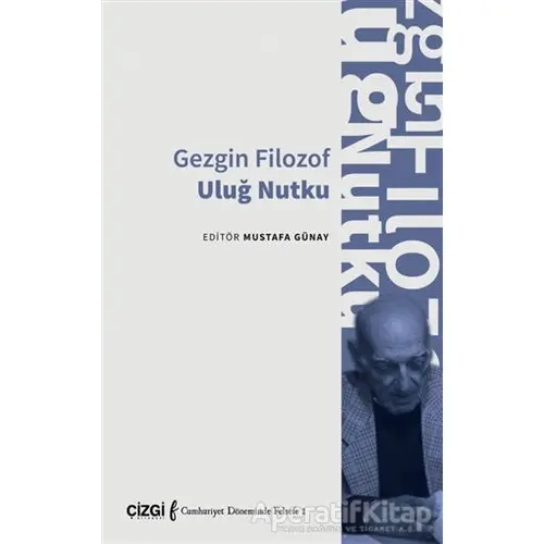 Gezgin Filozof Uluğ Nutku - Mustafa Günay - Çizgi Kitabevi Yayınları