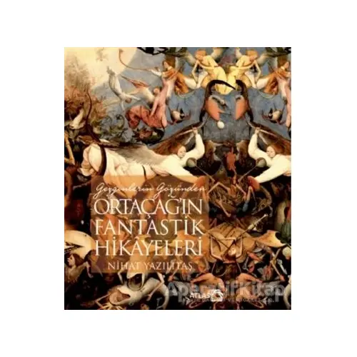 Gezginlerin Gözünden Ortaçağın Fantastik Hikayeleri - Nihat Yazılıtaş - Atlas Kitap