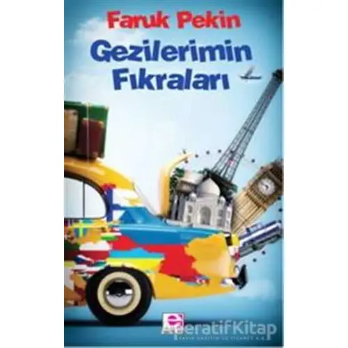 Gezilerimin Fıkraları - Faruk Pekin - E Yayınları