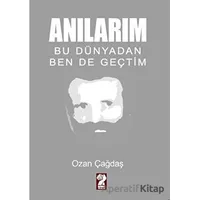 Anılarım - Bu Dünyadan Ben de Geçtim - Ozan Çağdaş - İştirak Yayınevi