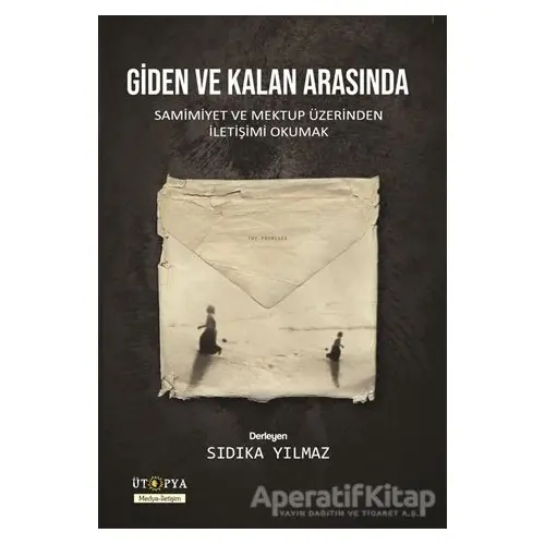 Giden ve Kalan Arasında - Kolektif - Ütopya Yayınevi