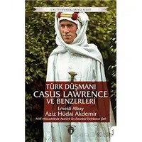Türk Düşmanı Casus Lawrence ve Benzerleri - Aziz Hüdai Akdemir - Dorlion Yayınları