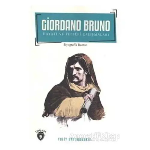 Giordano Bruno Hayatı ve Felsefi Çalışmaları - Yuliy Antonovskiy - Dorlion Yayınları