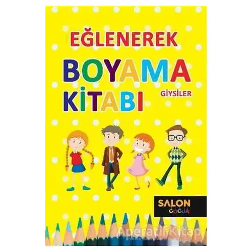 Giysiler - Eğlenerek Boyama Kitabı - Kolektif - Salon Yayınları - Çocuk
